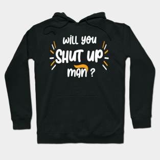 Will you shut up Man 2020 Hoodie